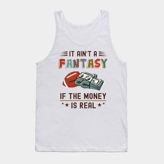 It Ain't a Fantasy If The Money Is Real Tank Top by NuttyShirt